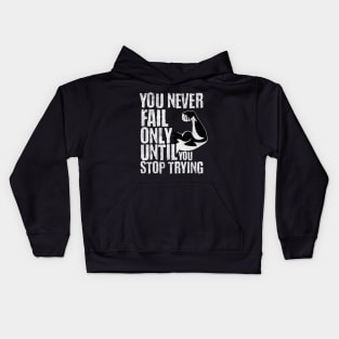 you never fail only until you stop trying Kids Hoodie